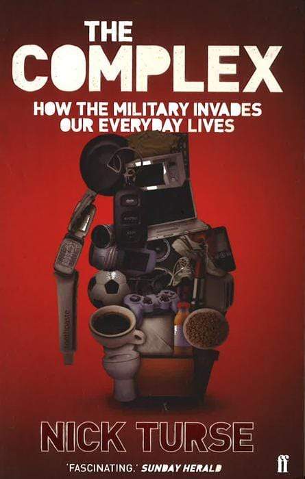 The Complex: How The Military Invades Our Everyday Lives