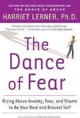 The Dance Of Fear: Rising Above Anxiety, Fear, And Shame To Be Your Best And Bravest Self