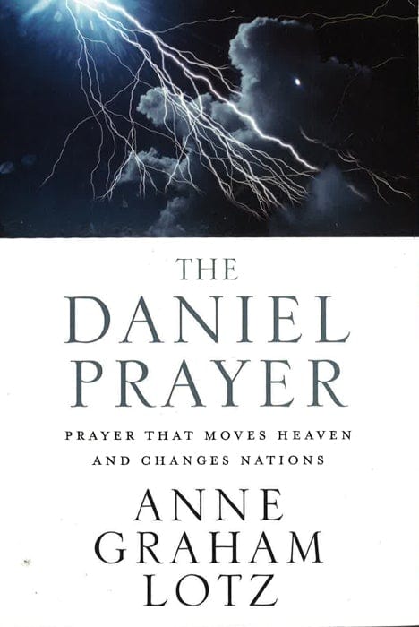 The Daniel Prayer: Prayer That Moves Heaven And Changes Nations