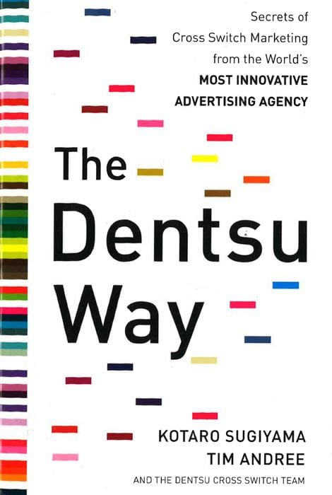 The Dentsu Way:  Secrets of Cross Switch Marketing from the World's Most Innovative Advertising Agency