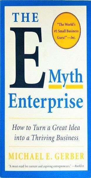 The E-Myth Enterprise: How To Turn A Great Idea Into A Thriving Business