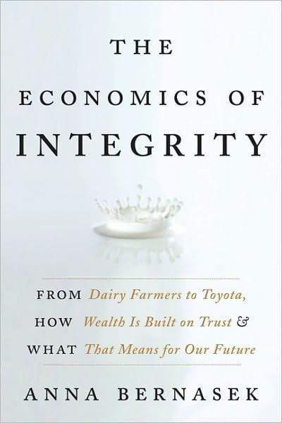 The Economics Of Integrity: From Dairy Farmers To Toyota, How Wealth Is Built On Trust And What That Means For Our Future