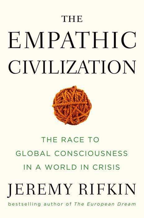 The Empathic Civilization : The Race to Global Consciousness in a World in Crisis