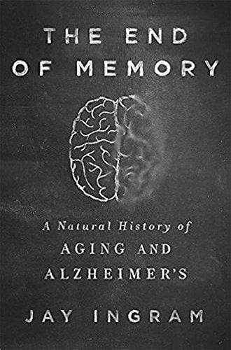 *THE END OF MEMORY: A NATURAL HISTORY OF AGING AND ALZHEIMER'S