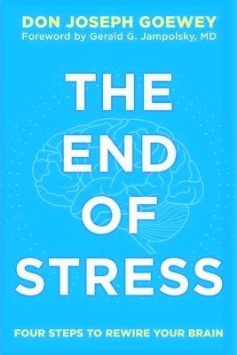 The End of Stress: Four Steps to Rewire Your Brain