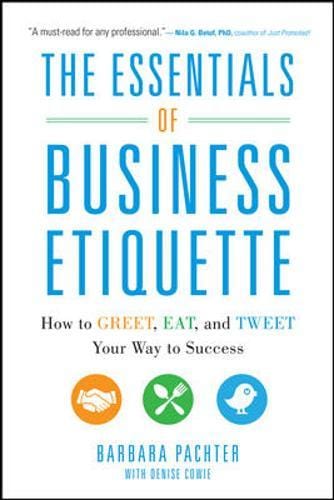 The Essentials of Business Etiquette: How to Greet, Eat, and Tweet Your Way to Success