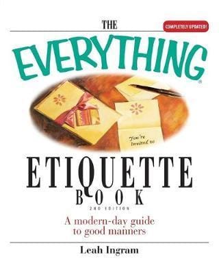 The Everything Etiquette Book: A Modern-Day Guide to Good Manners