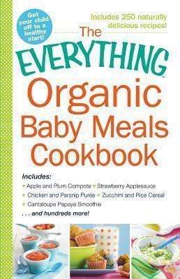 The Everything Organic Baby Meals Cookbook