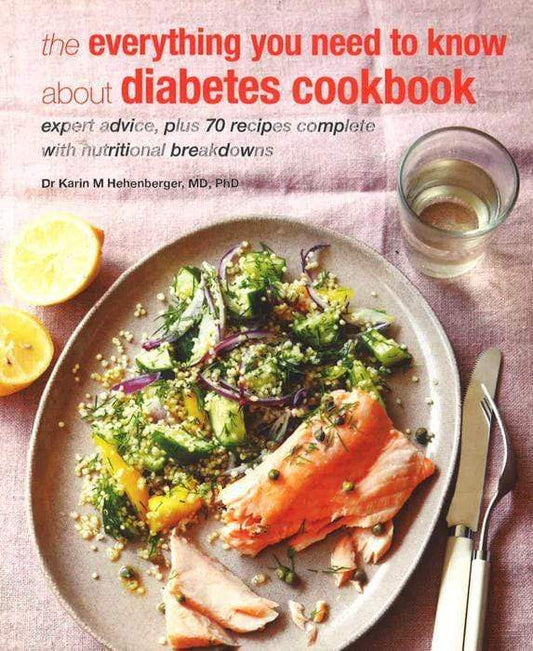 The Everything You Need To Know About Diabetes Cookbook