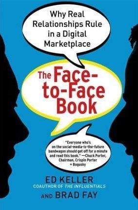 The Face-To-Face Book: Why Real Relationships Rule In A Digital Marketplace