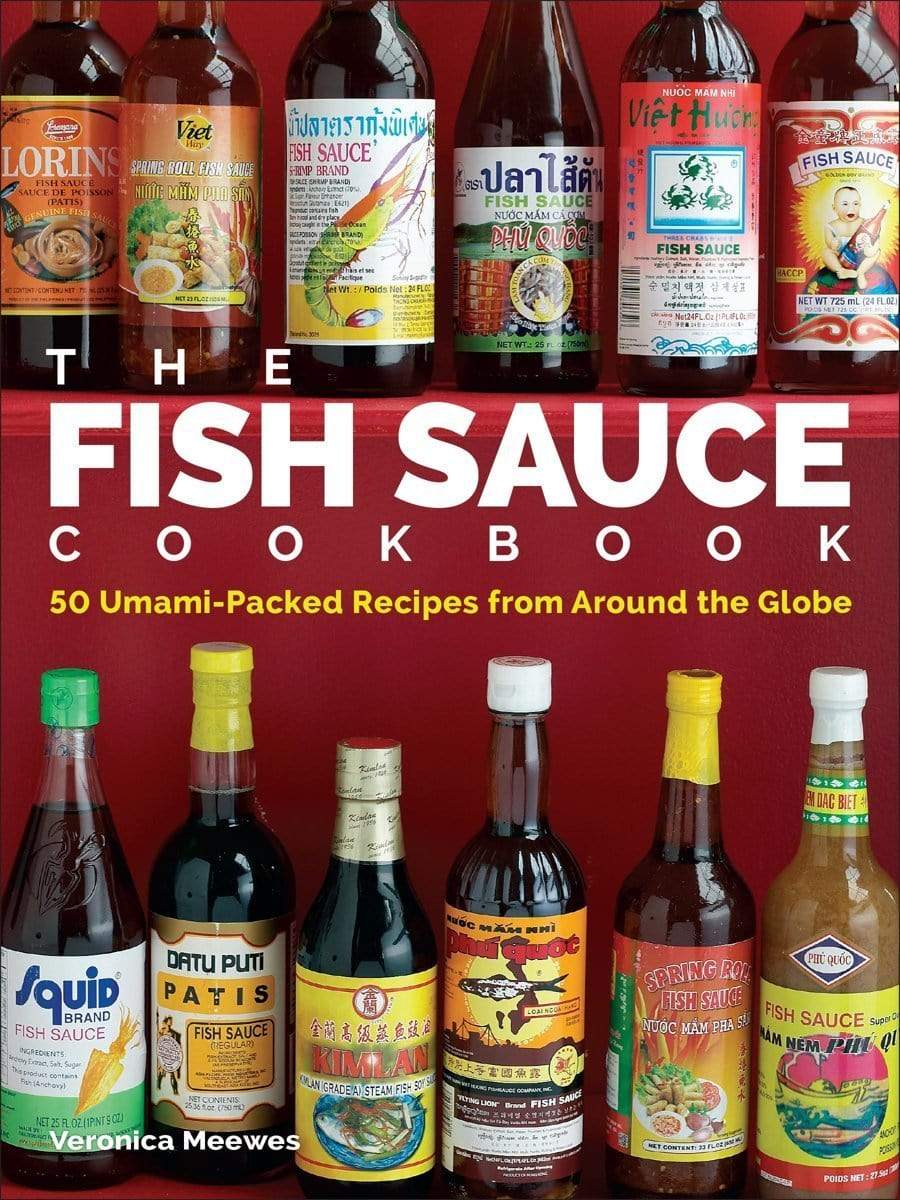 The Fish Sauce Cookbook: 50 Umami-Packed Recipes from Around the Globe