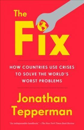 The Fix: How Countries Use Crises To Solve The World's Worse Problems