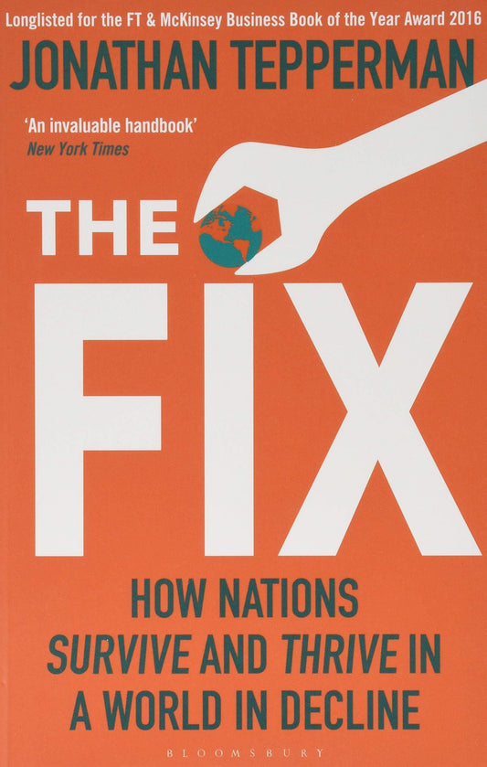 THE FIX: HOW NATIONS SURVIVE AND THRIVE IN A WORLD IN DECLINE