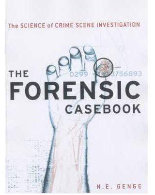 The Forensic Casebook: The Science Of Crime Scene Investigation