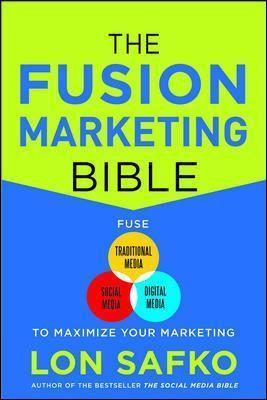 The Fusion Marketing Bible: Fuse Traditional Media, Social Media, & Digital Media to Maximize Marketing