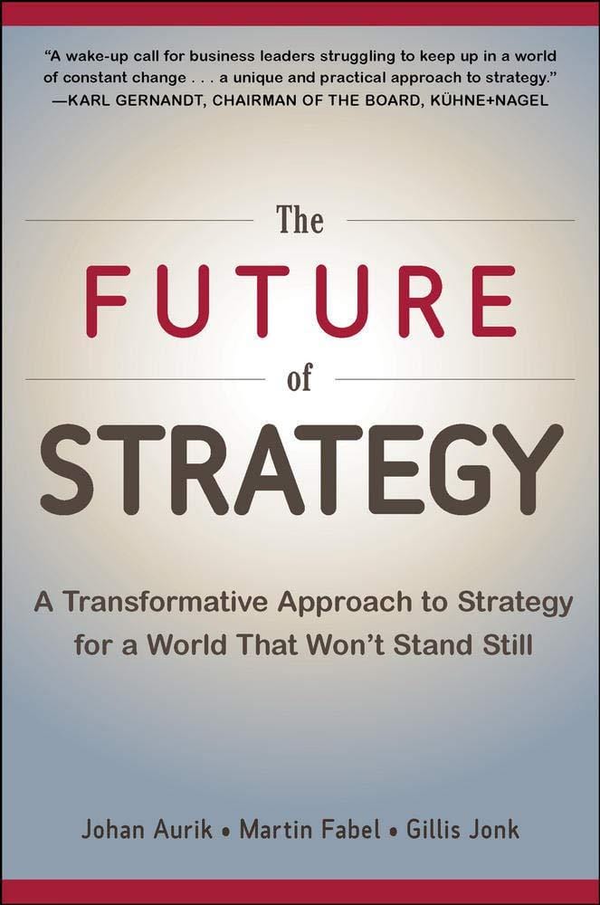 The Future of Strategy: A Transformative Approach to Strategy for a World That Won't Stand Still