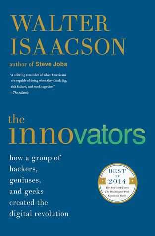 The Innovators: How a Group of Hackers, Geniuses, and Geeks Created the Digital Revolution