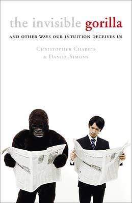 The Invisible Gorilla and Other Ways Our Intuition Deceives Us