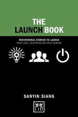 The Launch Book: Motivational Stories To Launch Your Idea, Business Or Next Career