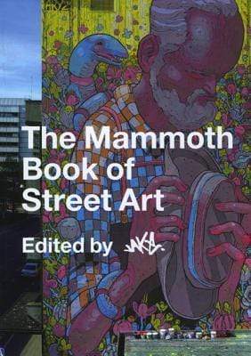 The Mammoth Book Of Street Art