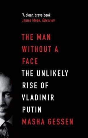 The Man Without A Face: The Unlikely Rise Of Vladimir Putin