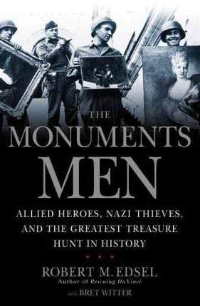 The Monuments Men: Allied Heroes, Nazi Thieves and the Greatest Treasure Hunt in History