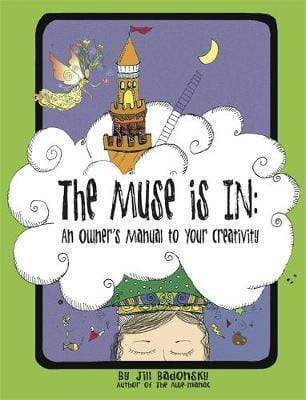 The Muse Is In: An Owner's Manual To Your Creativity