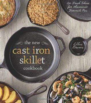 The New Cast Iron Skillet Cookbook