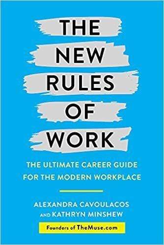 The New Rules of Work: The Ultimate Career Guide for the Modern Workplace