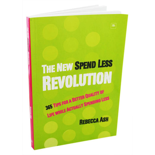 The New Spend Less Revolution: 365 Tips for a Better Quality of Life while Actually Spending Less