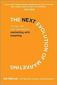 The Next Evolution of Marketing: Connect with Your Customers by Marketing with Meaning