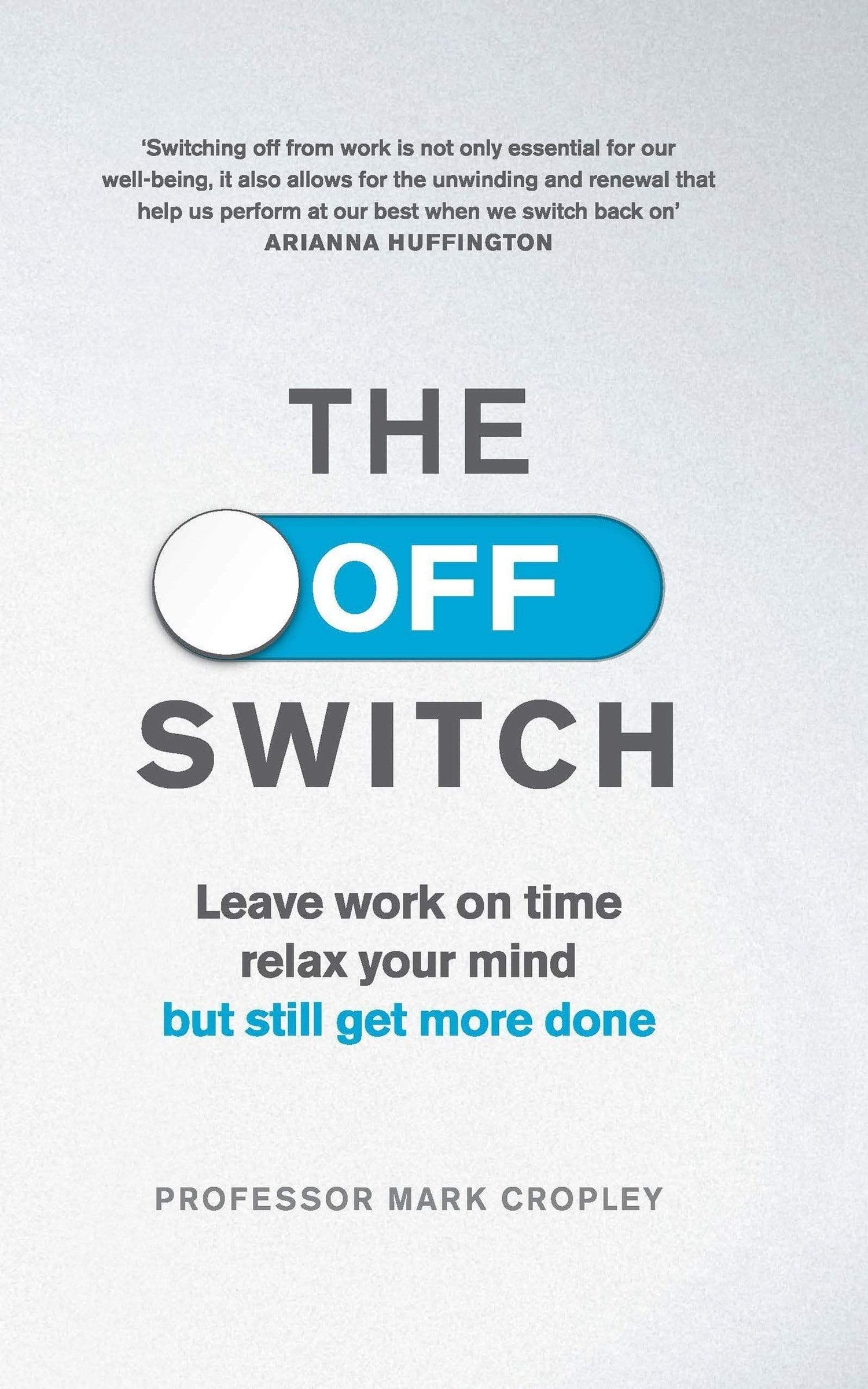 The Off Switch : Leave on time, relax your mind but still get more done