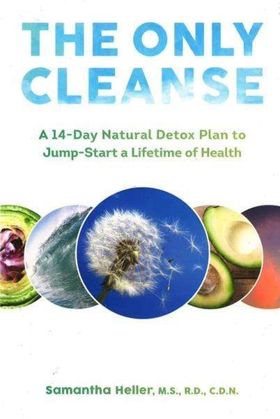 The Only Cleanse: A 14-Day Natural Detox Plan To Jump-Start A Lifetime Of Health