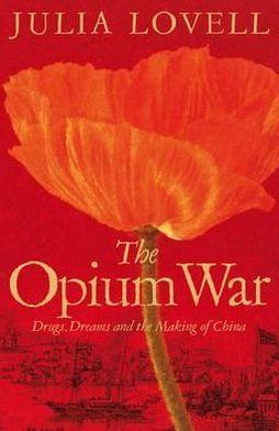 The Opium War: Drugs, Dreams and the Making of China