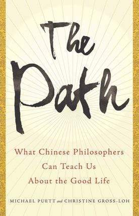 The Path: What Chinese Philosophers Can Teach Us About The Good Life