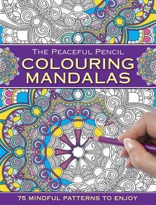 The Peaceful Pencil: Colouring Meditation: 75 Mindful Patterns to Enjoy