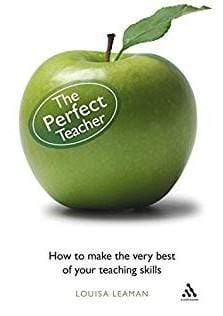 The Perfect Teacher: How To Make The Very Best Of Your Teaching Skills