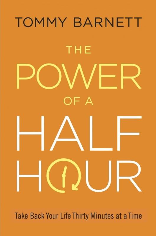 The Power of a Half Hour: Take Back Your Life Thirty Minutes at a Time