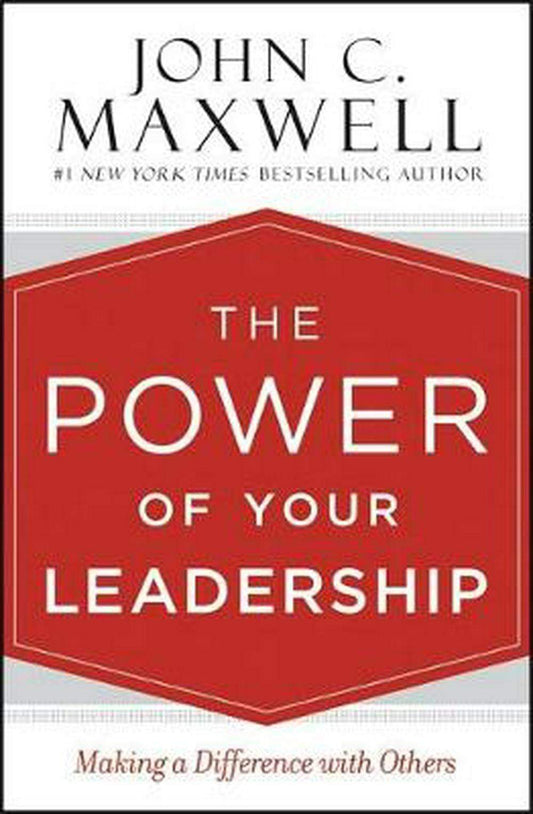 The Power Of Your Leadership: Making A Difference With Others