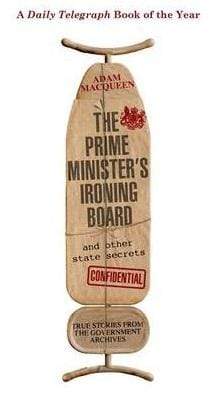 The Prime Minister's Ironing Board And Other State Secrets