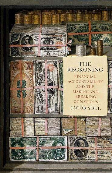 The Reckoning: Financial Accountability and the Making and Breaking of Nations (HB)