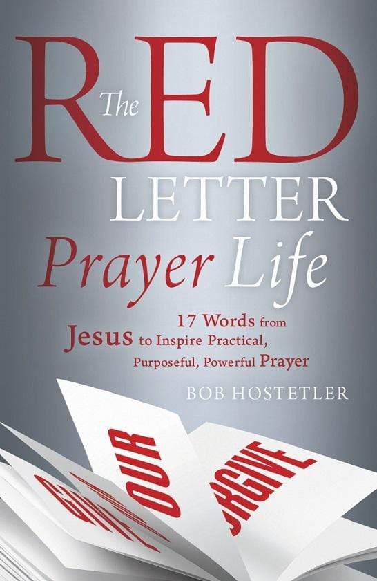 The Red Letter Prayer Life: 17 Words from Jesus to Inspire Practical, Purposeful, Powerful Prayer