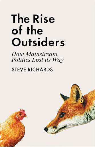 The Rise of the Outsiders : How Mainstream Politics Lost its Way