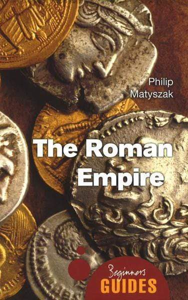 The Roman Empire: A Beginner's Guide (Beginner's Guides)