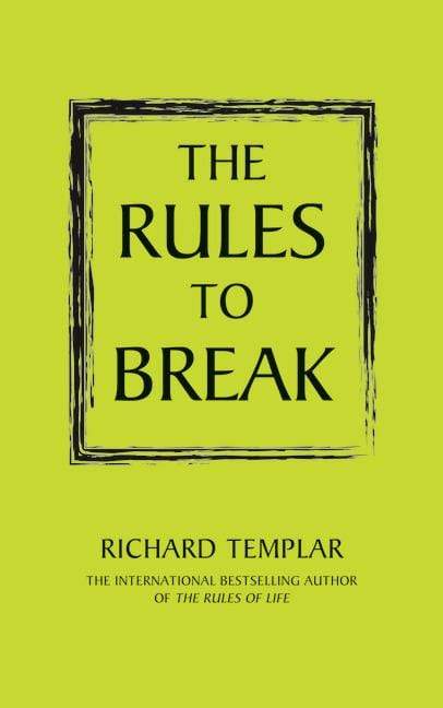 The Rules to Break: A Personal Code for Living Your Life Your Way