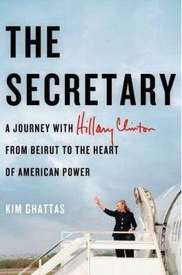 The Secretary: A Journey with Hillary Clinton From Beirut to the Heart of American Power