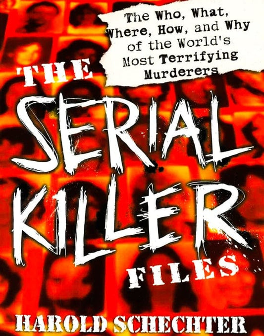 The Serial Killer Files: The Who, What, Where, How, And Why Of The World's Most Terrifying Murderers