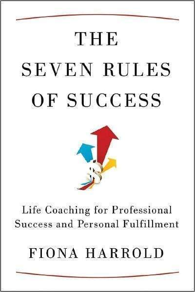 The Seven Rules Of Success: Life Coaching For Professional Success And Personal Fulfillment