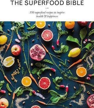 The Superfood Bible: 150 Superfood Recipes to Inspire Health & Happiness