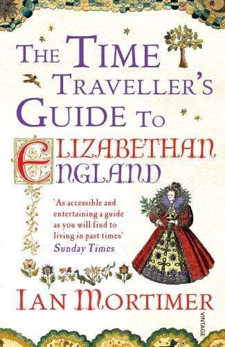 The Time Traveller's Guide To Elizabethan England